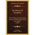 The Hieron Of Xenophon: With Introduction Summaries, Critical And Explanatory Notes And Indexes (1904) - Paperback