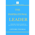 The Inspirational Leader: Inspire Your Team To Believe In The Impossible - Paperback