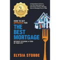 How to Get Approved for the Best Mortgage Without Sticking a Fork in Your Eye: A Comprehensive Guide for First Time Home Buyers and Home Buyers Gettin - Paperback