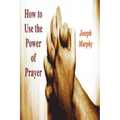 How To Use the Power of Prayer - Paperback