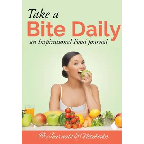 Take a Bite Daily - an Inspirational Food Journal - Paperback