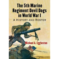 The 5th Marine Regiment Devil Dogs in World War I: A History and Roster - Paperback