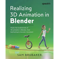 Realizing 3D Animation in Blender: Master the fundamentals of 3D animation in Blender, from keyframing to character movement - Paperback