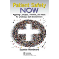 Patient Safety Now: Applying Concepts, Theories, and Ideas for Creating a Safe Environment - Paperback