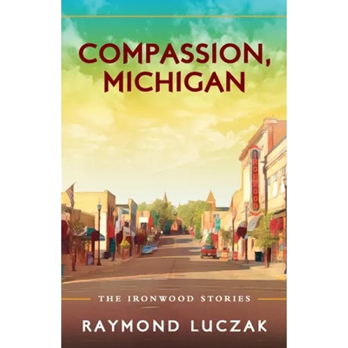 Compassion, Michigan: The Ironwood Stories - Paperback