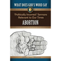 What Does God's Word Say? - Abortion: Politically Incorrect Sermons Relevant To Our Times - Paperback