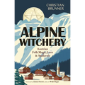 Alpine Witchery: Austrian Folk Magic, Lore & Spellcraft - Paperback