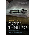 Gospel Thrillers: Conspiracy, Fiction, and the Vulnerable Bible - Hardcover