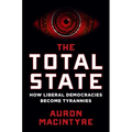 The Total State: How Liberal Democracies Become Tyrannies - Hardcover