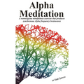 Alpha Meditation: A nonreligious mindfulness exercise that produces synchronous Alpha frequency brainwaves - Hardcover