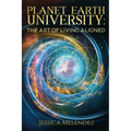Planet Earth University: The Art of Living Aligned - Paperback