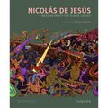 Nicolás de Jesús: A Mexican Artist for Global Justice - Hardcover
