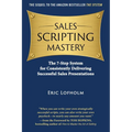 Sales Scripting Mastery: The 7-Step System for Consistently Delivering Successful Sales Presentations - Paperback