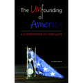 The Unfounding of America: A Countdown to Too Late - Paperback