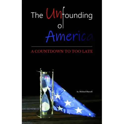 The Unfounding of America: A Countdown to Too Late - Paperback