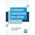Eckermann's Conversations With Goethe: Extracts From The Author'S Preface Translated By John Oxenford - Paperback