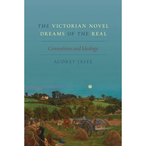 Victorian Novel Dreams of the Real: Conventions and Ideology - Paperback