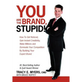 You Are the Brand, Stupid!: How to Get Noticed, Gain Instant Credibility, Make Millions and Dominate Your Competition by Building Your Celebrity E - Hardcover