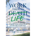 Work Them to Life: Upgrade Your Office Space to Win the Talent War - Paperback
