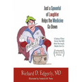 Just a Spoonful of Laughter Helps the Medicine Go Down: A Series of Short Stories That Will Make You Laugh, Maybe Even Cry, and Hopefully Make Me a Lo - Paperback