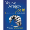 You've Already Got It! Study Guide: So Quit Trying To Get It. - Paperback