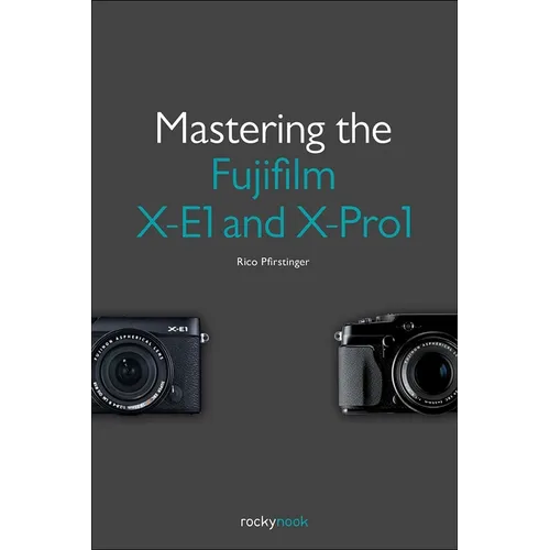 Mastering the Fujifilm X-E1 and X-Pro1 - Paperback