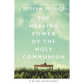 The Healing Power of the Holy Communion: A 90-Day Devotional - Hardcover