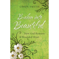 Broken Into Beautiful: How God Restores the Wounded Heart - Paperback
