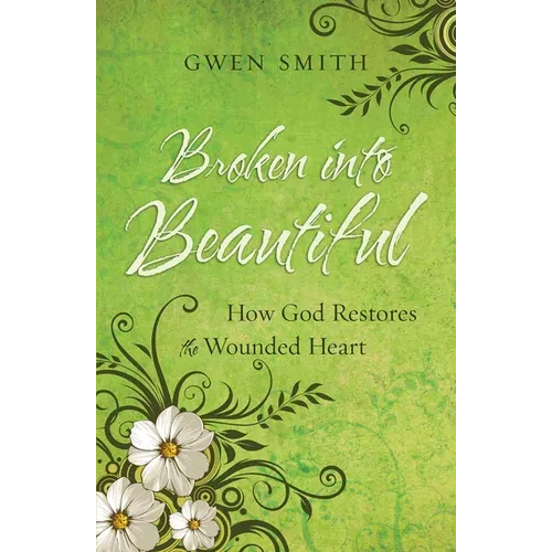 Broken Into Beautiful: How God Restores the Wounded Heart - Paperback