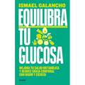 Equilibra Tu Glucosa: Mejora Tu Salud Metabólica Y Reduce Grasa Corporal / Balance Your Glucose. Improve Your Metabolic Health - Paperback