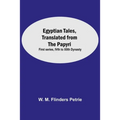 Egyptian Tales, Translated From The Papyri: First Series, Ivth To Xiith Dynasty - Paperback
