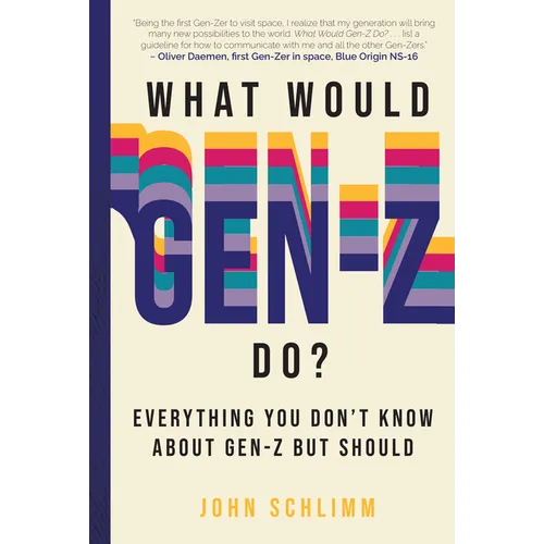 What Would Gen-Z Do?: Everything You Don't Know about Gen-Z But Should - Hardcover