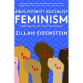 Abolitionist Socialist Feminism: Radicalizing the Next Revolution - Hardcover