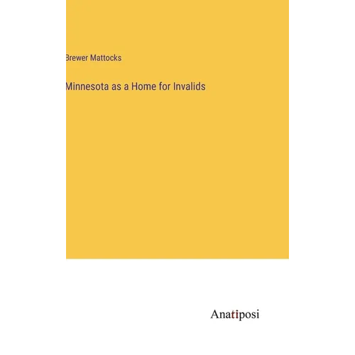 Minnesota as a Home for Invalids - Hardcover