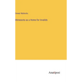 Minnesota as a Home for Invalids - Hardcover