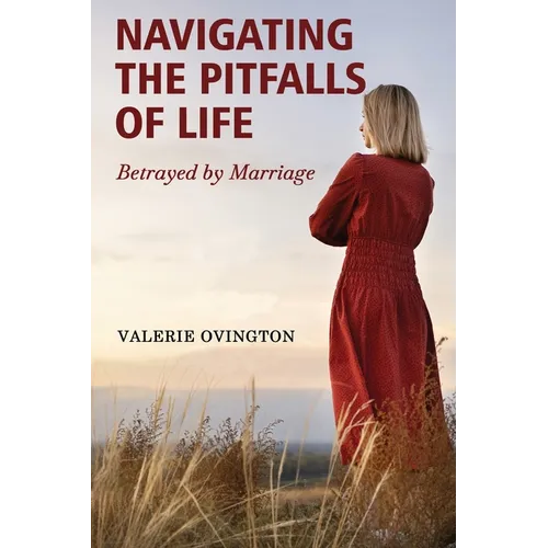 Navigating the Pitfalls of Life: Betrayed by Marriage - Paperback