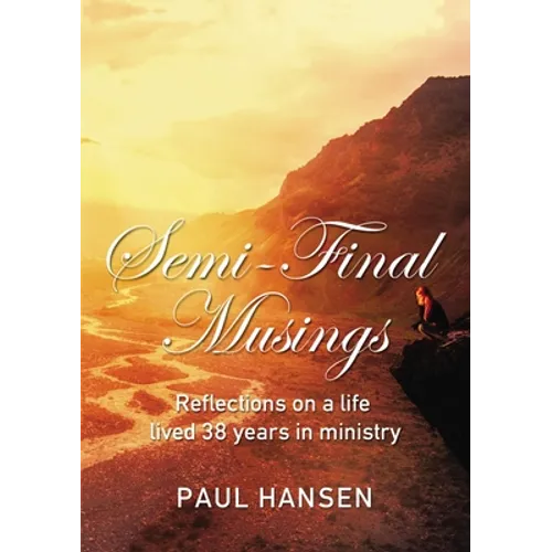 Semi-Final Musings: Reflections on a Life Lived 38 Years in Ministry - Paperback