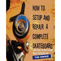 How To Setup And Repair A Complete Skateboard: Everything You Need To Know About Skateboard Care. - Paperback