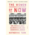 The Women of Now: How Feminists Built an Organization That Transformed America - Paperback