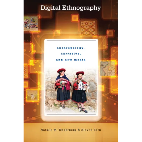 Digital Ethnography: Anthropology, Narrative, and New Media - Paperback