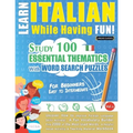 Learn Italian While Having Fun! - For Beginners: EASY TO INTERMEDIATE - STUDY 100 ESSENTIAL THEMATICS WITH WORD SEARCH PUZZLES - VOL.1 - Uncover How t - Paperback