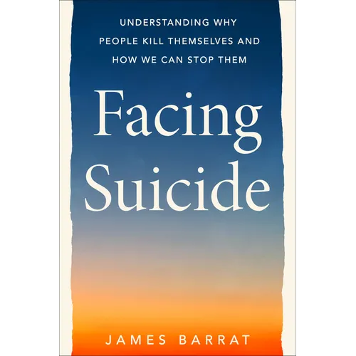 Facing Suicide: Understanding Why People Kill Themselves and How We Can Stop Them - Hardcover