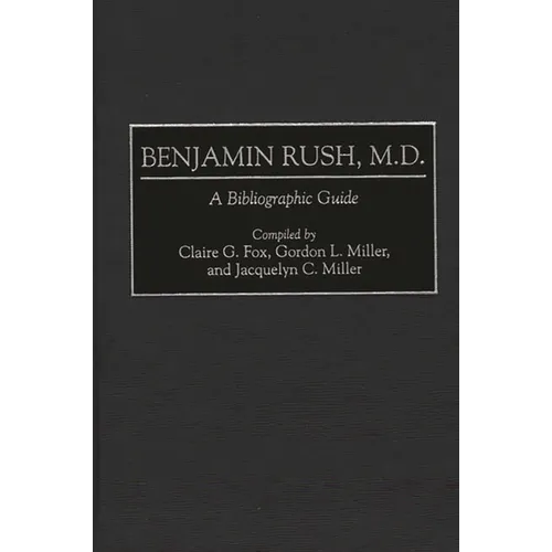 Benjamin Rush, M.D.: A Bibliographic Guide - Hardcover