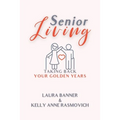 Senior Living: Taking Back Your Golden Years - Paperback