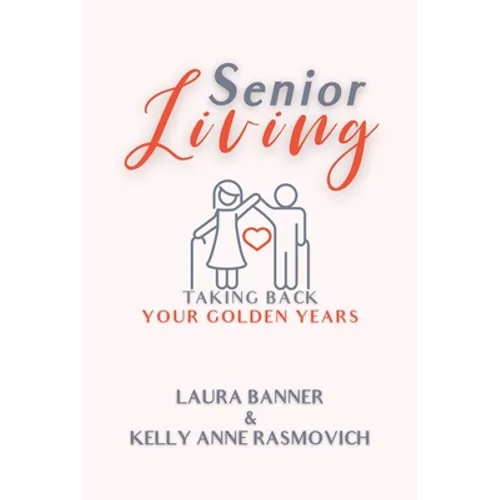 Senior Living: Taking Back Your Golden Years - Paperback