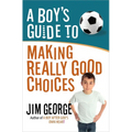 A Boy's Guide to Making Really Good Choices - Paperback