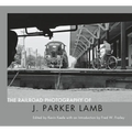 The Railroad Photography of J. Parker Lamb - Hardcover
