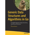 Generic Data Structures and Algorithms in Go: An Applied Approach Using Concurrency, Genericity and Heuristics - Paperback