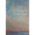 The Use of Color in History, Politics, and Art - Paperback