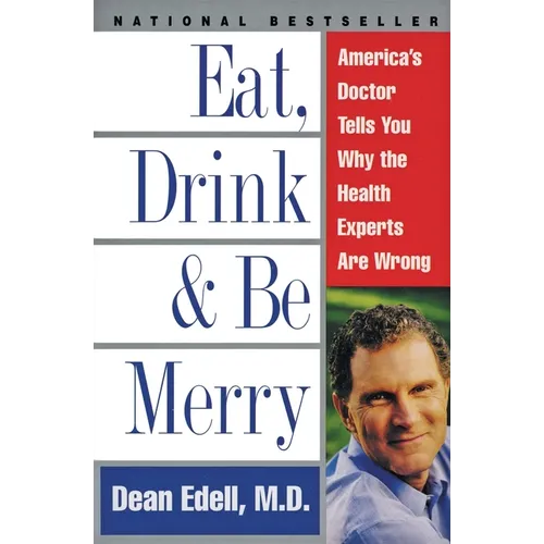 Eat, Drink, & Be Merry: America's Doctor Tells You Why the Health Experts Are Wrong - Paperback
